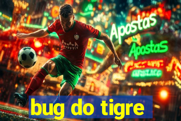 bug do tigre